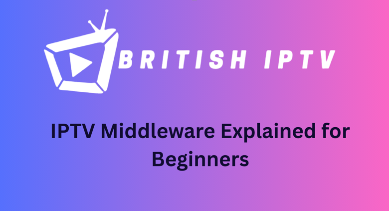IPTV Middleware Explained for Beginners